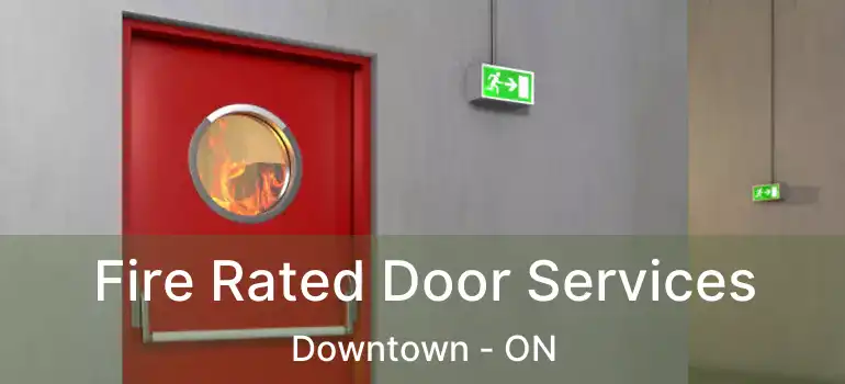  Fire Rated Door Services Downtown - ON