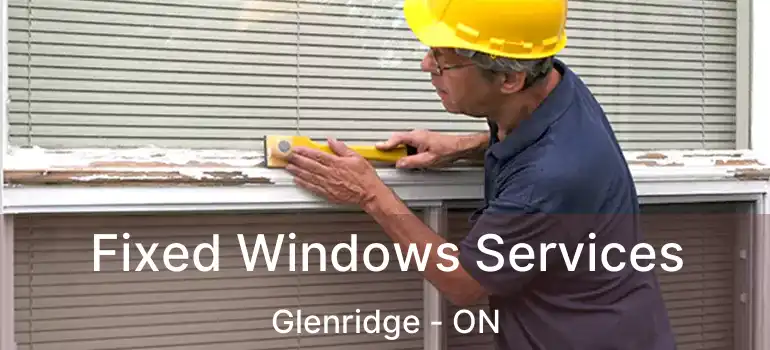  Fixed Windows Services Glenridge - ON