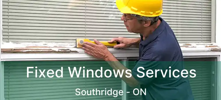 Fixed Windows Services Southridge - ON
