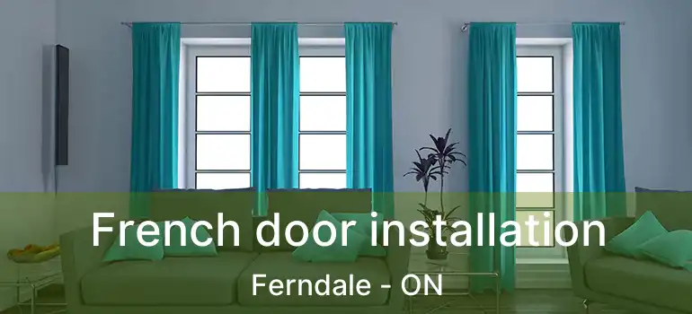  French door installation Ferndale - ON