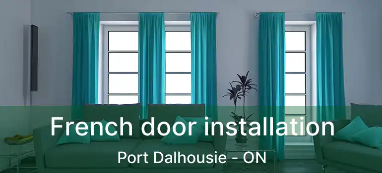French door installation Port Dalhousie - ON