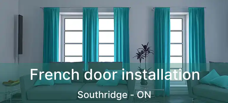 French door installation Southridge - ON