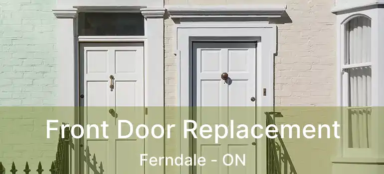  Front Door Replacement Ferndale - ON