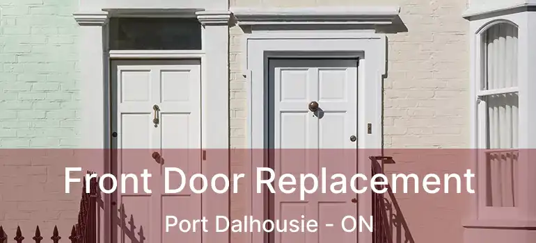  Front Door Replacement Port Dalhousie - ON