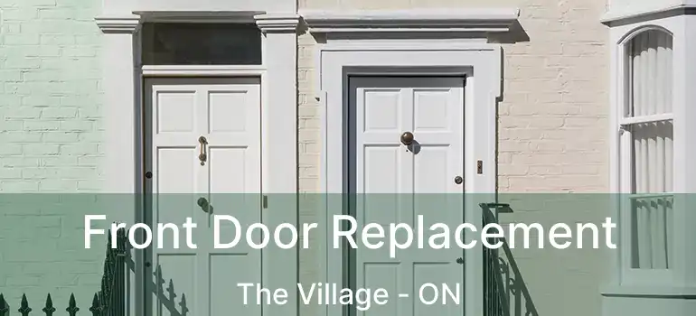 Front Door Replacement The Village - ON