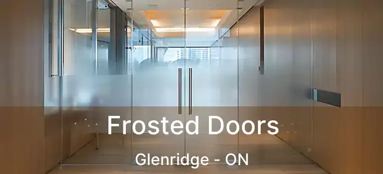 Frosted Doors Glenridge - ON