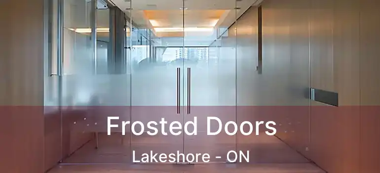 Frosted Doors Lakeshore - ON