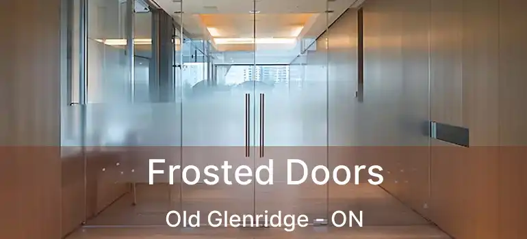 Frosted Doors Old Glenridge - ON