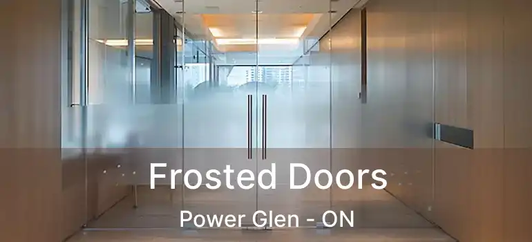 Frosted Doors Power Glen - ON