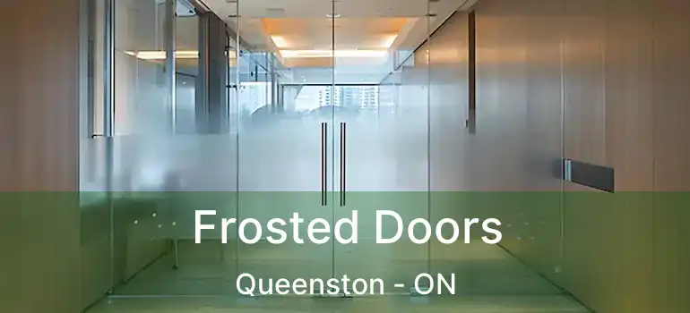  Frosted Doors Queenston - ON