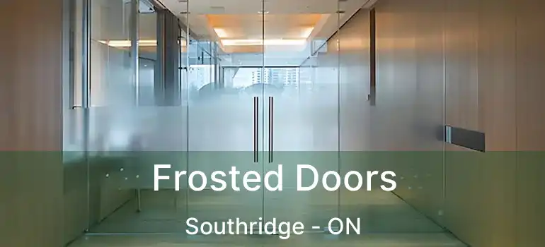 Frosted Doors Southridge - ON