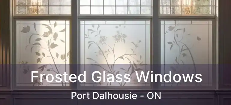  Frosted Glass Windows Port Dalhousie - ON