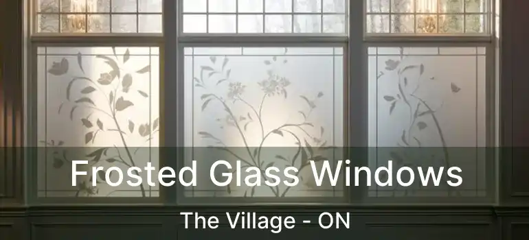  Frosted Glass Windows The Village - ON