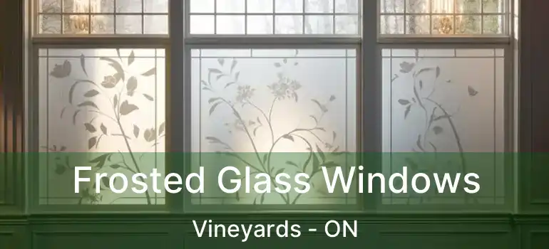 Frosted Glass Windows Vineyards - ON