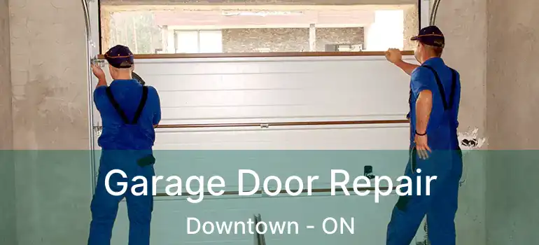  Garage Door Repair Downtown - ON