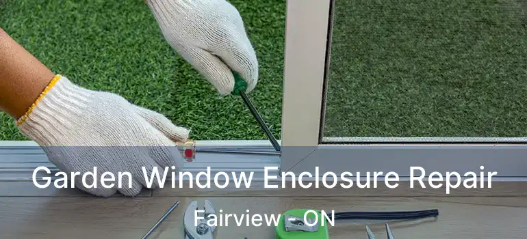  Garden Window Enclosure Repair Fairview - ON