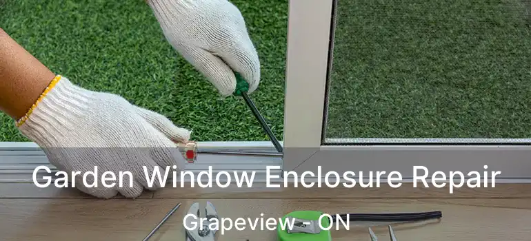  Garden Window Enclosure Repair Grapeview - ON