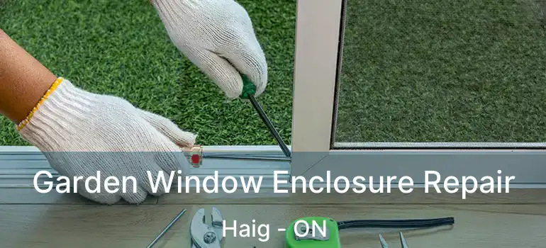  Garden Window Enclosure Repair Haig - ON