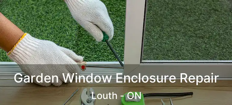  Garden Window Enclosure Repair Louth - ON
