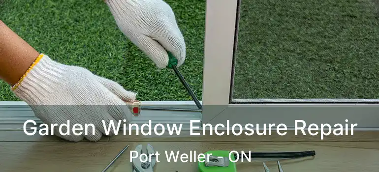  Garden Window Enclosure Repair Port Weller - ON