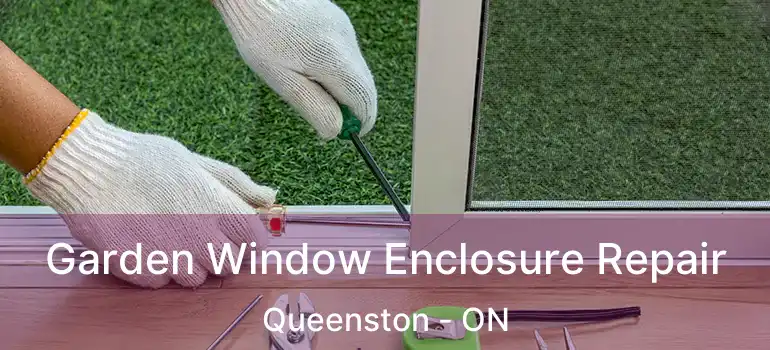  Garden Window Enclosure Repair Queenston - ON