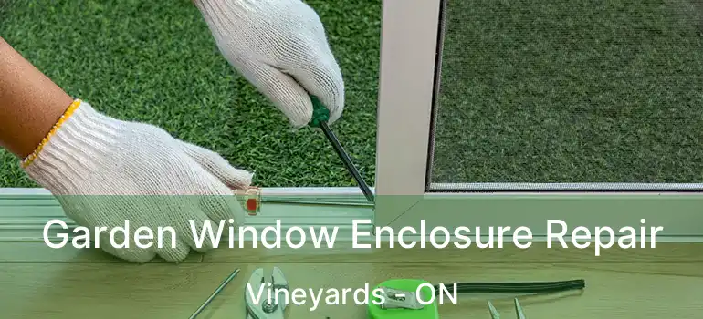  Garden Window Enclosure Repair Vineyards - ON