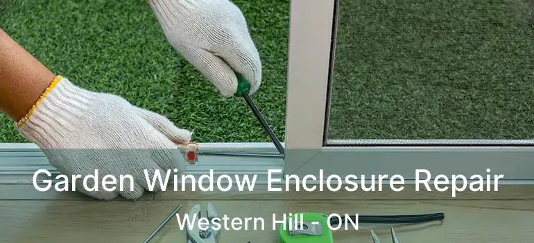  Garden Window Enclosure Repair Western Hill - ON