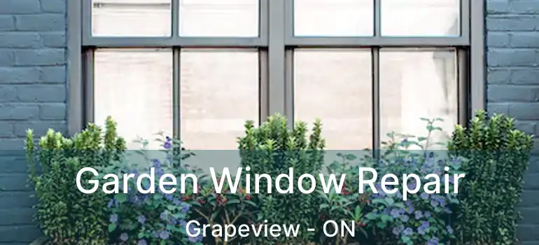  Garden Window Repair Grapeview - ON