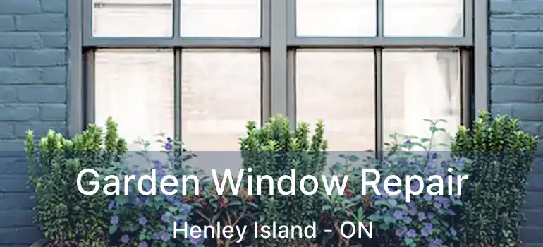  Garden Window Repair Henley Island - ON