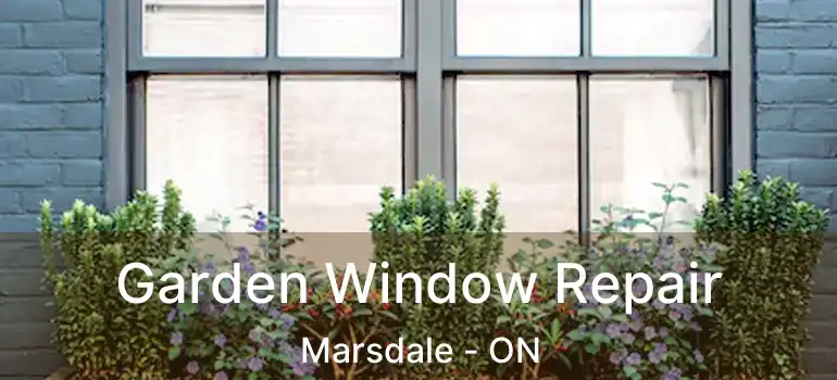  Garden Window Repair Marsdale - ON