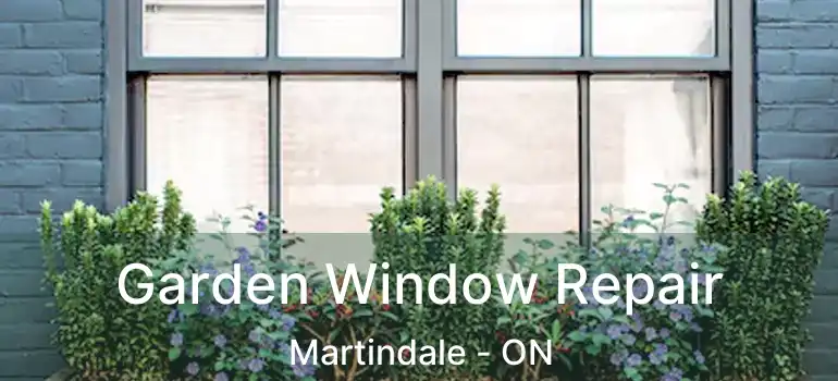  Garden Window Repair Martindale - ON