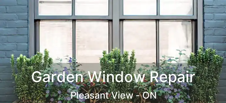 Garden Window Repair Pleasant View - ON