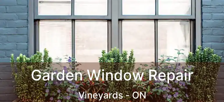 Garden Window Repair Vineyards - ON