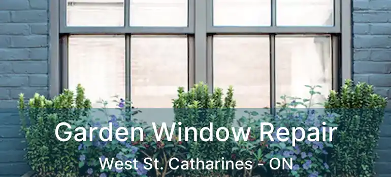  Garden Window Repair West St. Catharines - ON