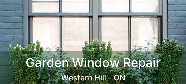 Garden Window Repair Western Hill - ON