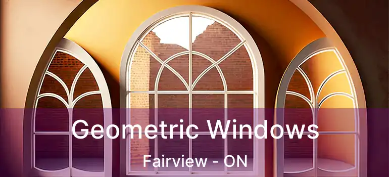  Geometric Windows Fairview - ON