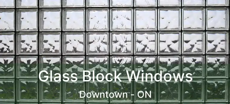  Glass Block Windows Downtown - ON