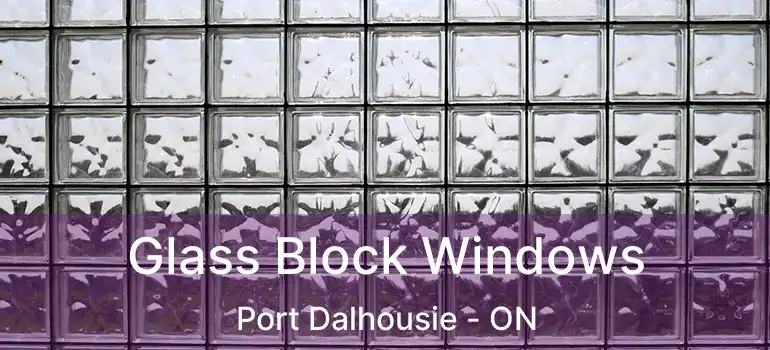 Glass Block Windows Port Dalhousie - ON