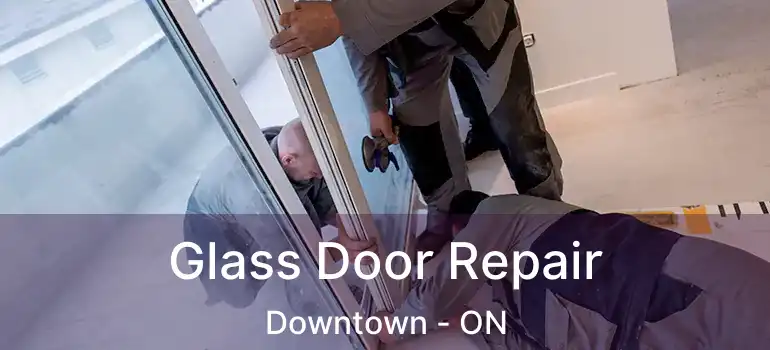  Glass Door Repair Downtown - ON