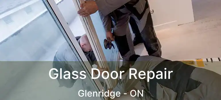  Glass Door Repair Glenridge - ON