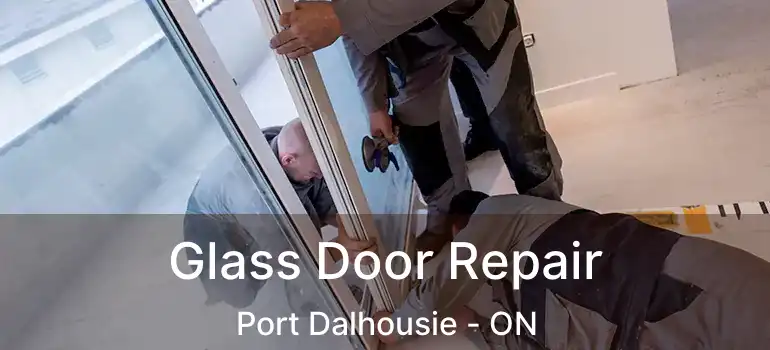  Glass Door Repair Port Dalhousie - ON