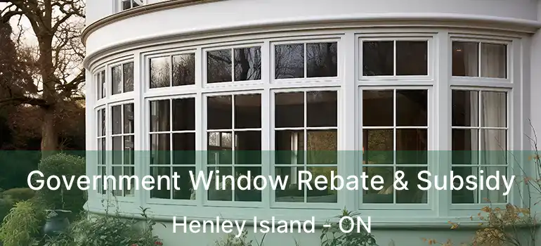 Government Window Rebate & Subsidy Henley Island - ON