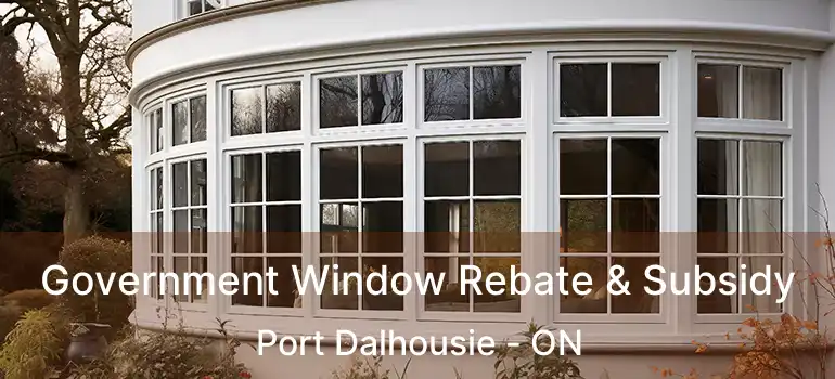 Government Window Rebate & Subsidy Port Dalhousie - ON