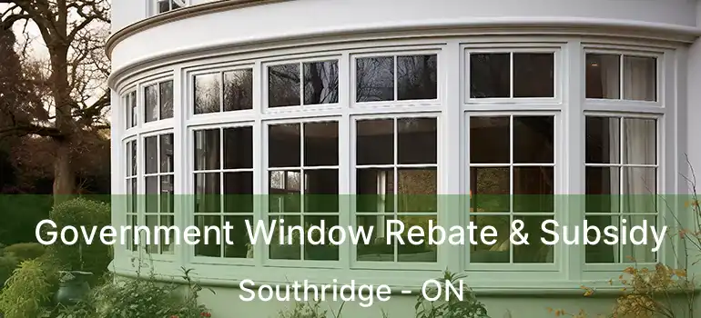 Government Window Rebate & Subsidy Southridge - ON