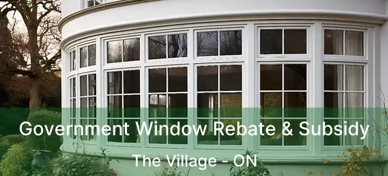 Government Window Rebate & Subsidy The Village - ON