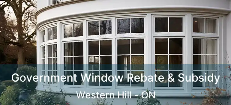 Government Window Rebate & Subsidy Western Hill - ON