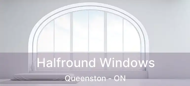 Halfround Windows Queenston - ON