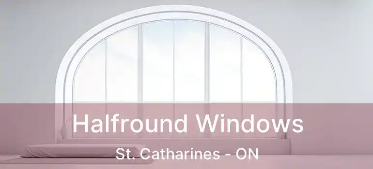  Halfround Windows St. Catharines - ON
