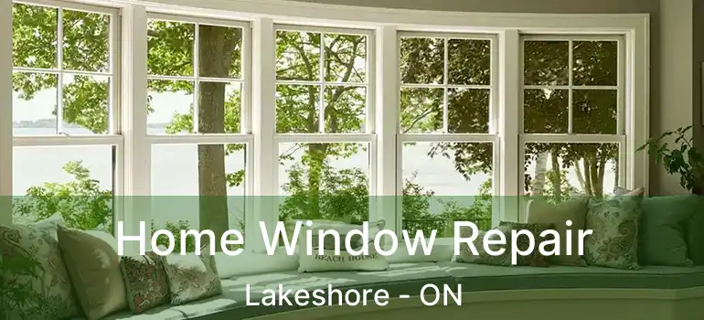 Home Window Repair Lakeshore - ON