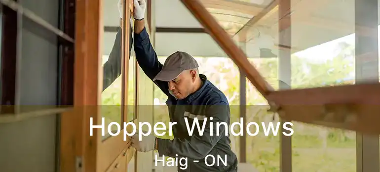 Hopper Windows Haig - ON